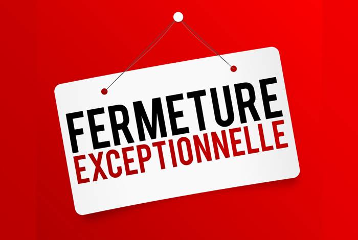 FERMETURE EXCEPTIONNELLE